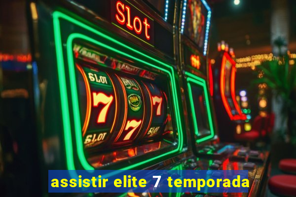 assistir elite 7 temporada